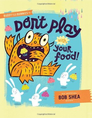 Buddy and the Bunnies in: Don't Play with Your Food! (2014) by Bob Shea