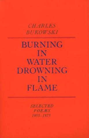 Burning in Water, Drowning in Flame (2002) by Charles Bukowski
