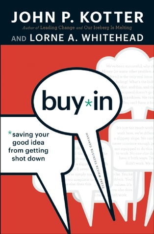 Buy-In: Saving Your Good Idea from Getting Shot Down (2010) by John P. Kotter