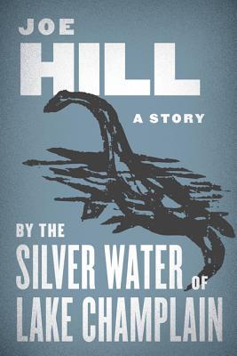 By the Silver Water of Lake Champlain (2014) by Joe Hill