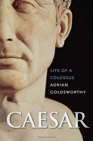 Caesar: Life of a Colossus (2006) by Adrian Goldsworthy