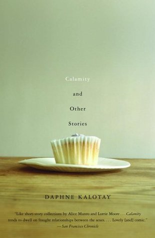 Calamity and Other Stories (2006) by Daphne Kalotay