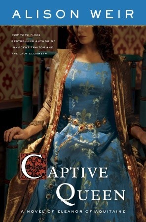 Captive Queen: A Novel of Eleanor of Aquitaine (2009) by Alison Weir