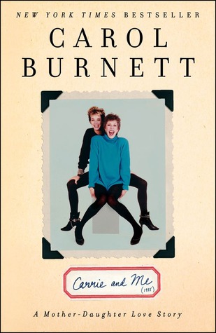 Carrie and Me: A Mother-Daughter Love Story (2013) by Carol Burnett