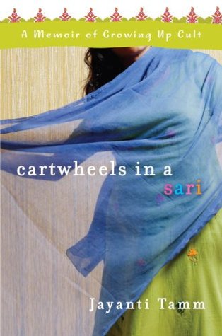 Cartwheels in a Sari: A Memoir of Growing Up Cult (2009) by Jayanti Tamm