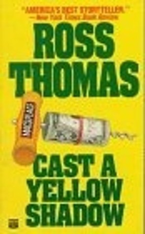 Cast a Yellow Shadow (1987) by Ross Thomas