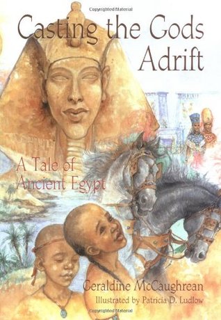 Casting the Gods Adrift: A Tale of Ancient Egypt (2003) by Geraldine McCaughrean
