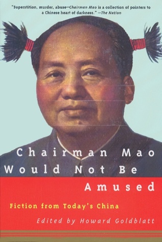 Chairman Mao Would Not Be Amused: Fiction from Today's China (1996) by Howard Goldblatt