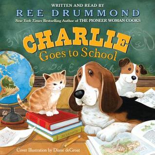 Charlie Goes to School (2013) by Ree Drummond