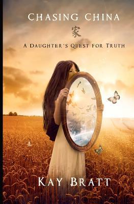Chasing China: A Daughter's Quest for Truth (2011) by Kay Bratt