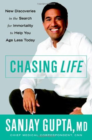 Chasing Life: New Discoveries in the Search for Immortality to Help You Age Less Today (2007) by Sanjay Gupta