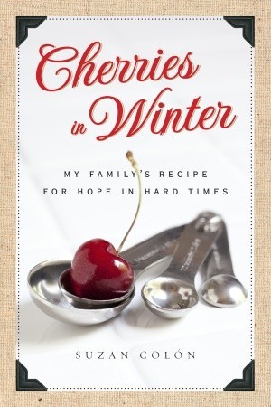 Cherries in Winter: My Family's Recipe for Hope in Hard Times (2009) by Suzan Colon