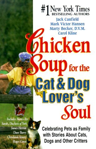 Chicken Soup for the Cat & Dog Lover's Soul:  Celebrating Pets as Family with Stories About Cats, Dogs and Other Critters (1999) by Jack Canfield