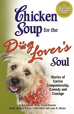 Chicken Soup for the Dog Lover's Soul: Stories of Canine Companionship, Comedy and Courage (2005) by Jack Canfield