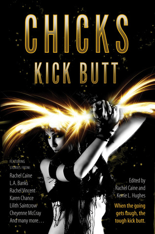 Chicks Kick Butt (2011) by Rachel Caine
