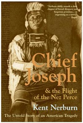 Chief Joseph & the Flight of the Nez Perce: The Untold Story of an American Tragedy (2006) by Kent Nerburn