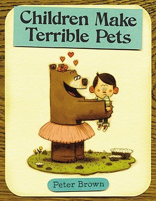 Children Make Terrible Pets (2010) by Peter  Brown