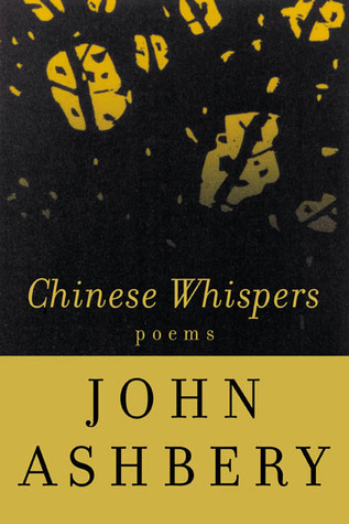 Chinese Whispers (2003) by John Ashbery
