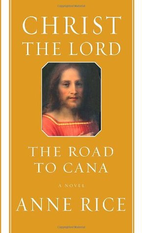 Christ the Lord: The Road to Cana (2008) by Anne Rice