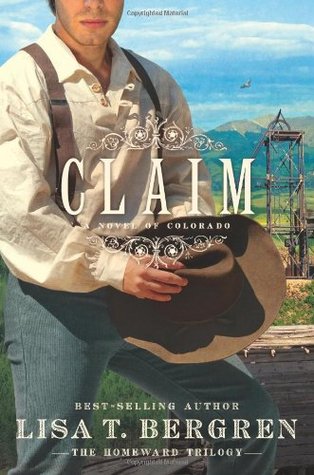 Claim: A Novel of Colorado (2010) by Lisa Tawn Bergren