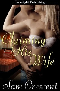 Claiming His Wife (2012) by Sam Crescent
