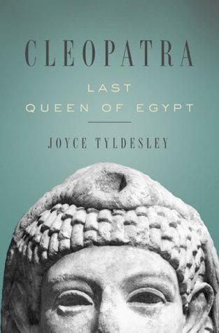 Cleopatra: Last Queen of Egypt (2008) by Joyce A. Tyldesley