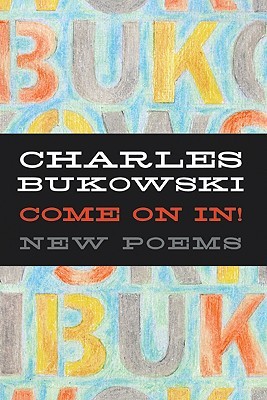 Come On In!: New Poems (2007) by Charles Bukowski