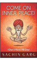 Come On Inner Peace! I don't have all day! (2013) by Sachin Garg