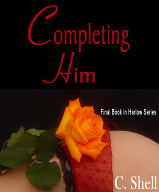 Completing Him (2013) by C. Shell