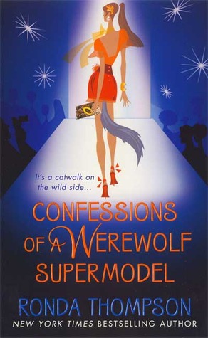 Confessions of a Werewolf Supermodel (2007) by Ronda Thompson