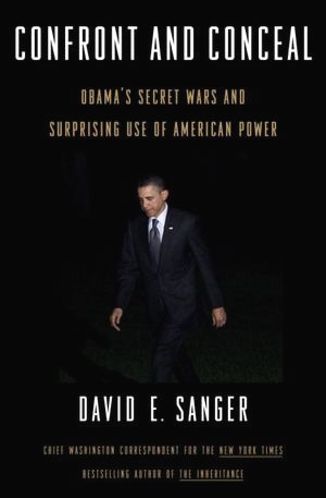 Confront and Conceal: Obama's Secret Wars and Surprising Use of American Power (2012) by David E. Sanger