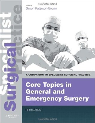 Core Topics in General & Emergency Surgery - Print and E-Book: A Companion to Specialist Surgical Practice (2013)