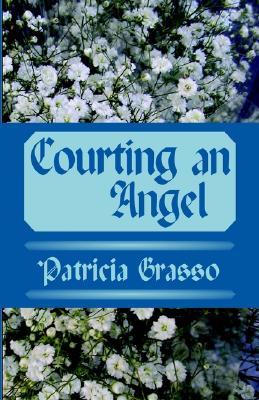 Courting an Angel (2003) by Patricia Grasso