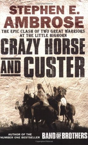 Crazy Horse and Custer: The Parallel Lives of Two American Warriors (2003) by Stephen E. Ambrose