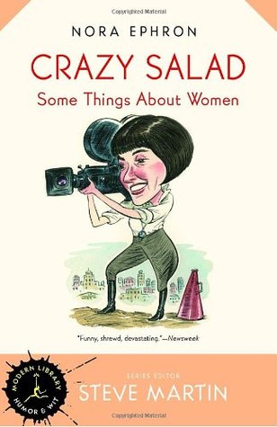 Crazy Salad: Some Things About Women (Modern Library Humor and Wit) (2000) by Nora Ephron