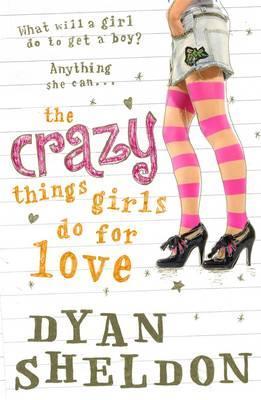 Crazy Things Girls Do For Love (2000) by Dyan Sheldon
