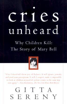 Cries Unheard: Why Children Kill: The Story of Mary Bell (2000) by Gitta Sereny