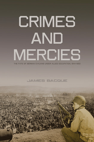 Crimes and Mercies: The Fate of German Civilians Under Allied Occupation, 1944-50 (2007)