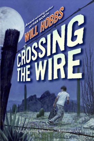 Crossing the Wire (2007) by Will Hobbs
