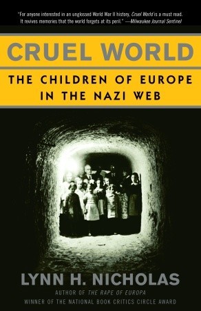 Cruel World: The Children of Europe in the Nazi Web (2006) by Lynn H. Nicholas