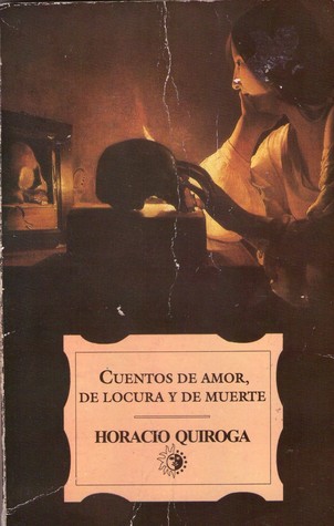 Cuentos de amor de locura y de muerte (2006) by Horacio Quiroga