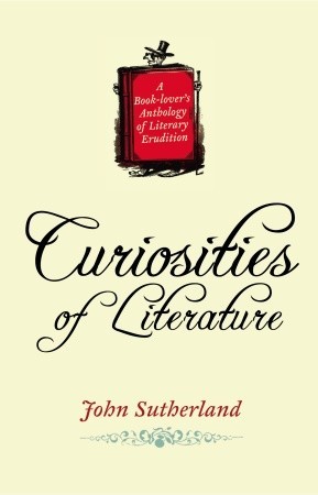 Curiosities of Literature (2008) by John Sutherland