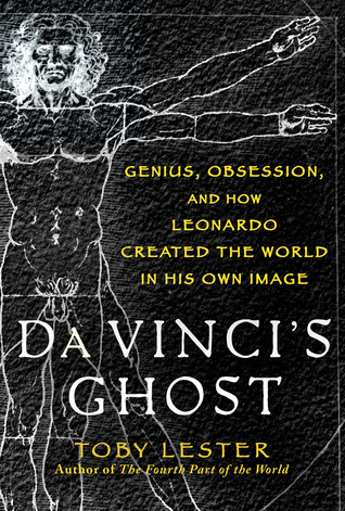 Da Vinci's Ghost: Genius, Obsession, and How Leonardo Created the World in His Own Image (2012) by Toby Lester