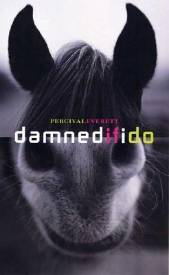 Damned If I Do (2004) by Percival Everett