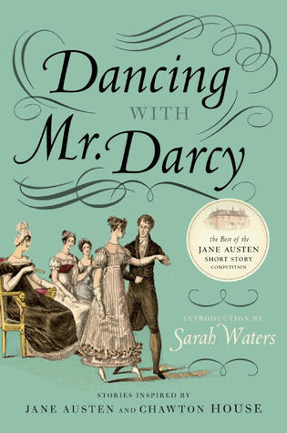 Dancing with Mr. Darcy: Stories Inspired by Jane Austen and Chawton House (2010) by Sarah Waters