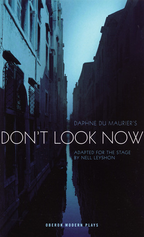 Daphne du Maurier's Don't Look Now (Oberon Modern Plays) (2007) by Nell Leyshon