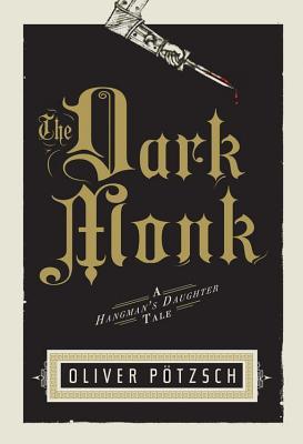 Dark Monk: A Hangman's Daughter Tale (2013) by Oliver Pötzsch