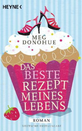 Das beste Rezept meines Lebens (2012) by Meg Donohue