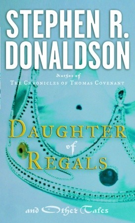 Daughter of Regals and Other Tales (1985) by Stephen R. Donaldson