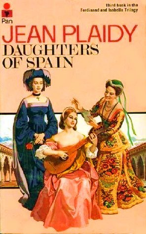 Daughters of Spain (1974) by Jean Plaidy